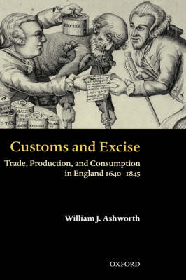 Customs and Excise: Trade, Production, and Consumption in England 1640-1845 (Hardback)