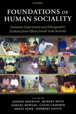 Foundations of Human Sociality: Economic Experiments and Ethnographic Evidence from Fifteen Small-Scale Societies (Hardback)