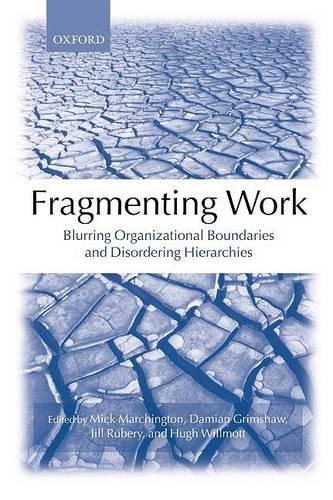 Fragmenting Work: Blurring Organizational Boundaries and Disordering Hierarchies (Paperback)