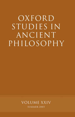 Oxford Studies in Ancient Philosophy, Volume XXIV: Summer 2003 - Oxford Studies in Ancient Philosophy (Paperback)