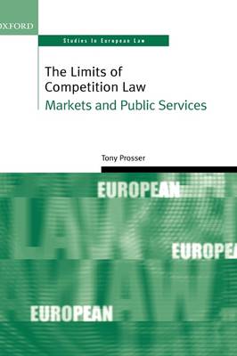 The Limits of Competition Law: Markets and Public Services - Oxford Studies in European Law (Hardback)