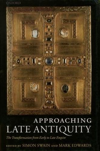 Approaching Late Antiquity: The Transformation from Early to Late Empire (Hardback)