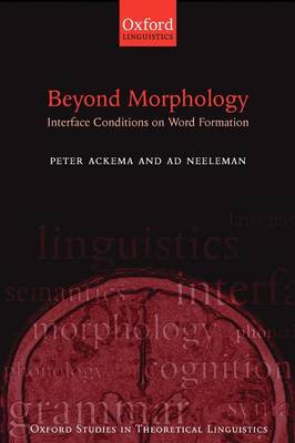 Beyond Morphology: Interface Conditions on Word Formation - Oxford Studies in Theoretical Linguistics 6 (Paperback)