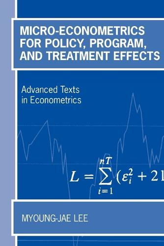 Micro-Econometrics for Policy, Program and Treatment Effects - Advanced Texts in Econometrics (Paperback)