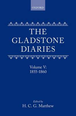 The Gladstone Diaries: With Cabinet Minutes and Prime-Ministerial Correspondence: Volume V: 1855-1860 (Hardback)