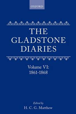 The Gladstone Diaries: With Cabinet Minutes and Prime-Ministerial Correspondence: Volume VI: 1861-1868 (Hardback)