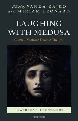 Laughing with Medusa: Classical Myth and Feminist Thought - Classical Presences (Hardback)