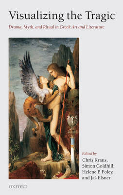 Visualizing the Tragic: Drama, Myth, and Ritual in Greek Art and Literature (Hardback)