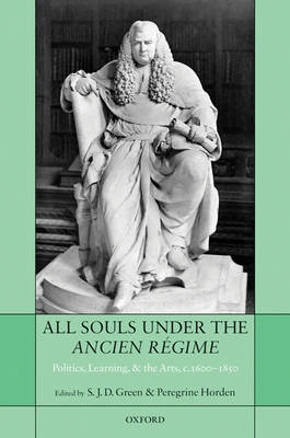 All Souls under the Ancien Regime: Politics, Learning, and the Arts, c.1600-1850 (Hardback)