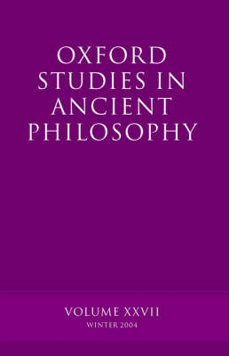 Oxford Studies in Ancient Philosophy XXVII: Winter 2004 - Oxford Studies in Ancient Philosophy (Hardback)