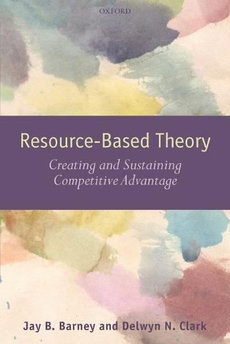 Resource-Based Theory: Creating and Sustaining Competitive Advantage (Paperback)