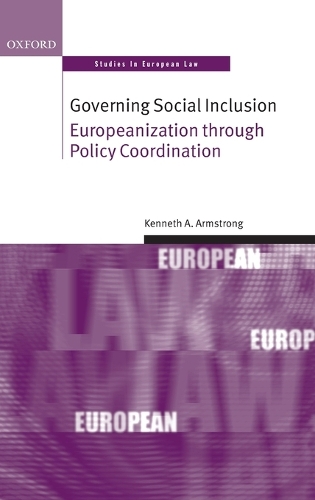 Governing Social Inclusion: Europeanization through Policy Coordination - Oxford Studies in European Law (Hardback)