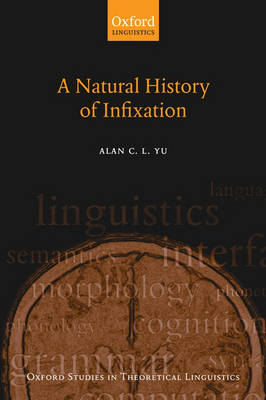 A Natural History of Infixation - Oxford Studies in Theoretical Linguistics 15 (Paperback)