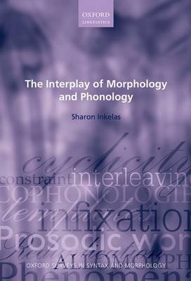 The Interplay of Morphology and Phonology - Oxford Surveys in Syntax & Morphology 8 (Hardback)