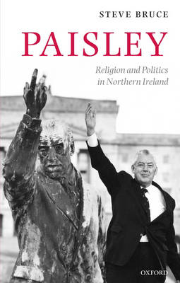 Paisley: Religion and Politics in Northern Ireland (Hardback)