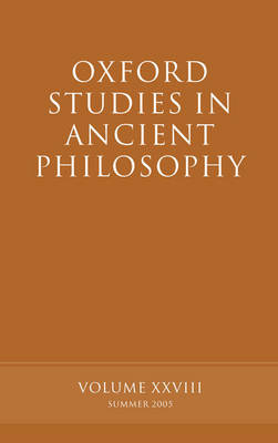 Oxford Studies in Ancient Philosophy XXVIII: Summer 2005 - Oxford Studies in Ancient Philosophy (Hardback)