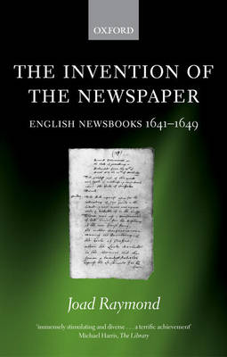 The Invention of the Newspaper: English Newsbooks 1641-1649 (Paperback)
