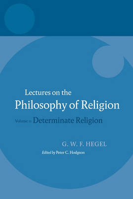 Hegel: Lectures on the Philosophy of Religion: Volume II: Determinate Religion - Hegel Lectures (Paperback)