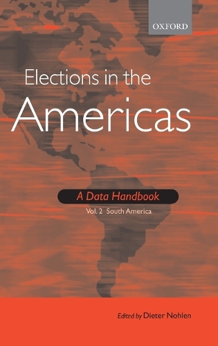 Elections in the Americas: Elections in the Americas: A Data Handbook South America Volume 2 (Hardback)