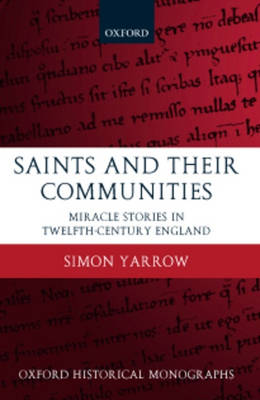 Saints and their Communities: Miracle Stories in Twelfth-Century England - Oxford Historical Monographs (Hardback)