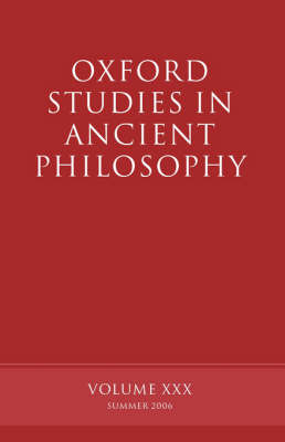 Oxford Studies in Ancient Philosophy XXX: Summer 2006 - Oxford Studies in Ancient Philosophy (Paperback)