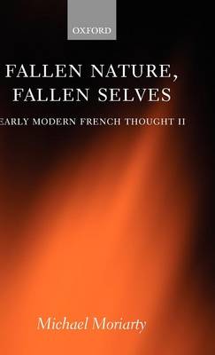 Fallen Nature, Fallen Selves: Early Modern French Thought II (Hardback)