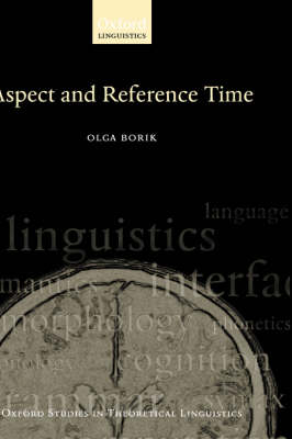 Aspect and Reference Time - Oxford Studies in Theoretical Linguistics 13 (Hardback)