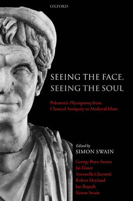 Seeing the Face, Seeing the Soul: Polemon's Physiognomy from Classical Antiquity to Medieval Islam (Hardback)