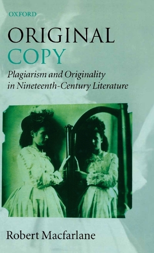 Original Copy: Plagiarism and Originality in Nineteenth-Century Literature (Hardback)