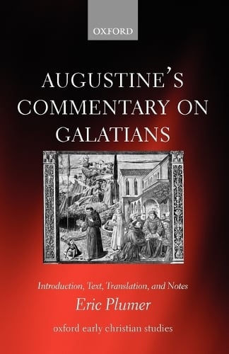 Augustine's Commentary on Galatians: Introduction, Text, Translation, and Notes - Oxford Early Christian Studies (Paperback)
