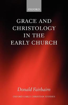 Grace and Christology in the Early Church - Oxford Early Christian Studies (Paperback)