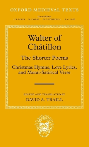 Walter of Chatillon: The Shorter Poems: Christmas Hymns, Love Lyrics, and Moral-Satirical Verse - Oxford Medieval Texts (Hardback)