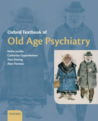 Oxford Textbook of Old Age Psychiatry - Oxford Textbooks in Psychiatry (Hardback)