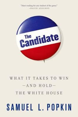 The Candidate: What it Takes to Win - and Hold - the White House (Paperback)