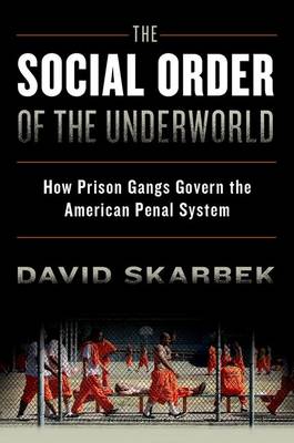 The Social Order of the Underworld: How Prison Gangs Govern the American Penal System (Hardback)