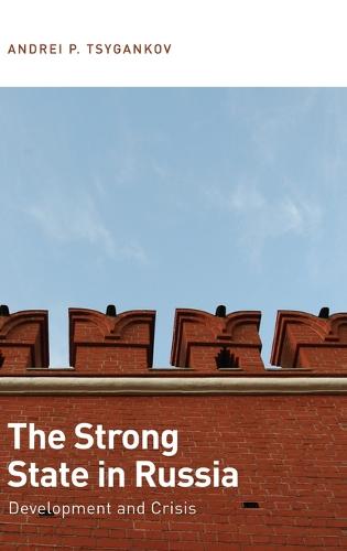 The Strong State in Russia: Development and Crisis (Hardback)