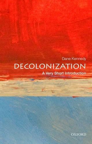 Decolonization: A Very Short Introduction - Dane Kennedy