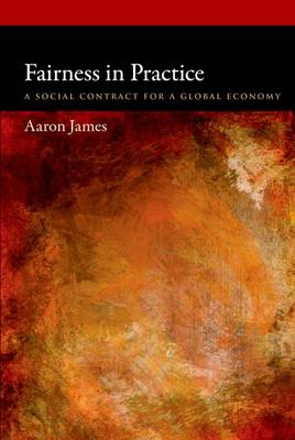 Fairness in Practice: A Social Contract for a Global Economy - Oxford Political Philosophy (Paperback)