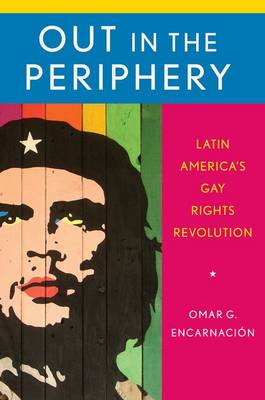 Out in the Periphery: Latin America's Gay Rights Revolution (Paperback)