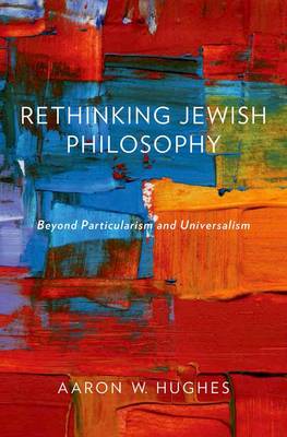 Rethinking Jewish Philosophy: Beyond Particularism and Universalism (Hardback)