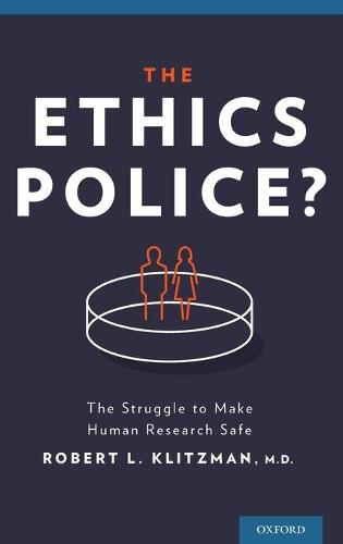 The Ethics Police?: The Struggle to Make Human Research Safe (Hardback)