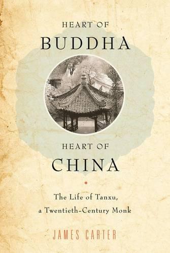 Heart of Buddha, Heart of China: The Life of Tanxu, a Twentieth Century Monk (Paperback)