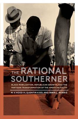 The Rational Southerner: Black Mobilization, Republican Growth, and the Partisan Transformation of the American South (Paperback)