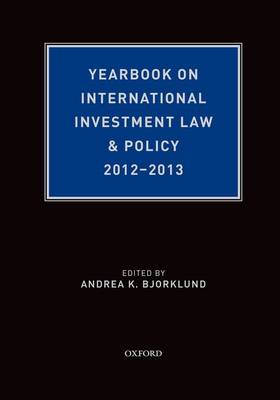 Yearbook on International Investment Law & Policy 2012-2013 - Yearbook on International Investment Law and Policy (Hardback)