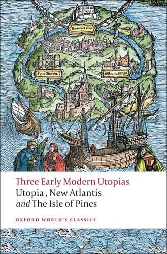 Three Early Modern Utopias: Thomas More: Utopia / Francis Bacon: New Atlantis / Henry Neville: The Isle of Pines - Oxford World's Classics (Paperback)