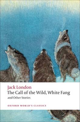 The Call of the Wild, White Fang, and Other Stories - Oxford World's Classics (Paperback)