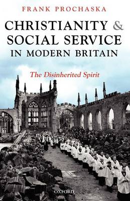 Christianity and Social Service in Modern Britain: The Disinherited Spirit (Paperback)