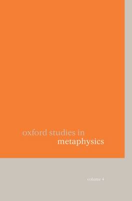 Oxford Studies in Metaphysics: Volume 4 - Oxford Studies in Metaphysics (Hardback)