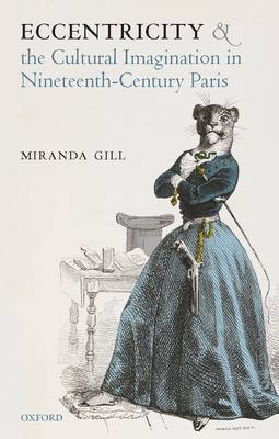 Eccentricity and the Cultural Imagination in Nineteenth-Century Paris (Hardback)