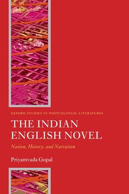 The Indian English Novel: Nation, History, and Narration - Oxford Studies in Postcolonial Literatures (Paperback)